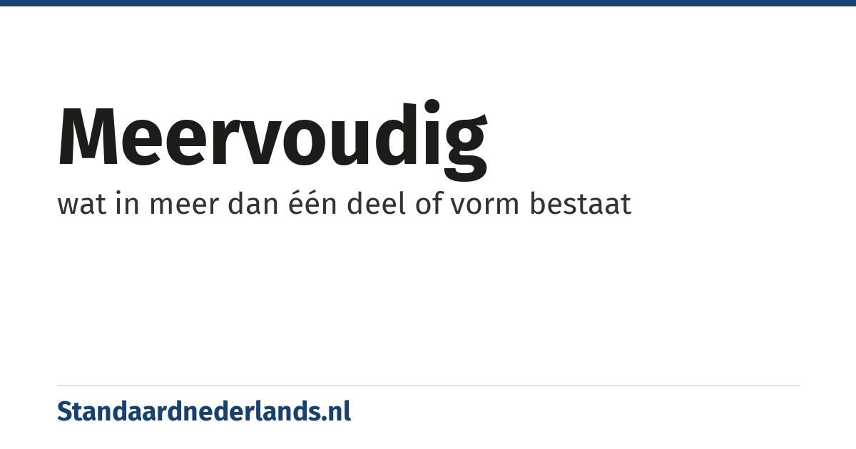 meervoudig: wat in meer dan één deel of vorm bestaat