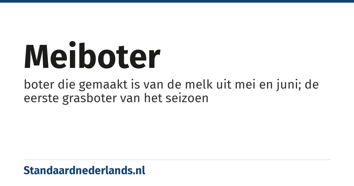 meiboter: boter die gemaakt is van de melk uit mei en juni; de eerste grasboter van het seizoen