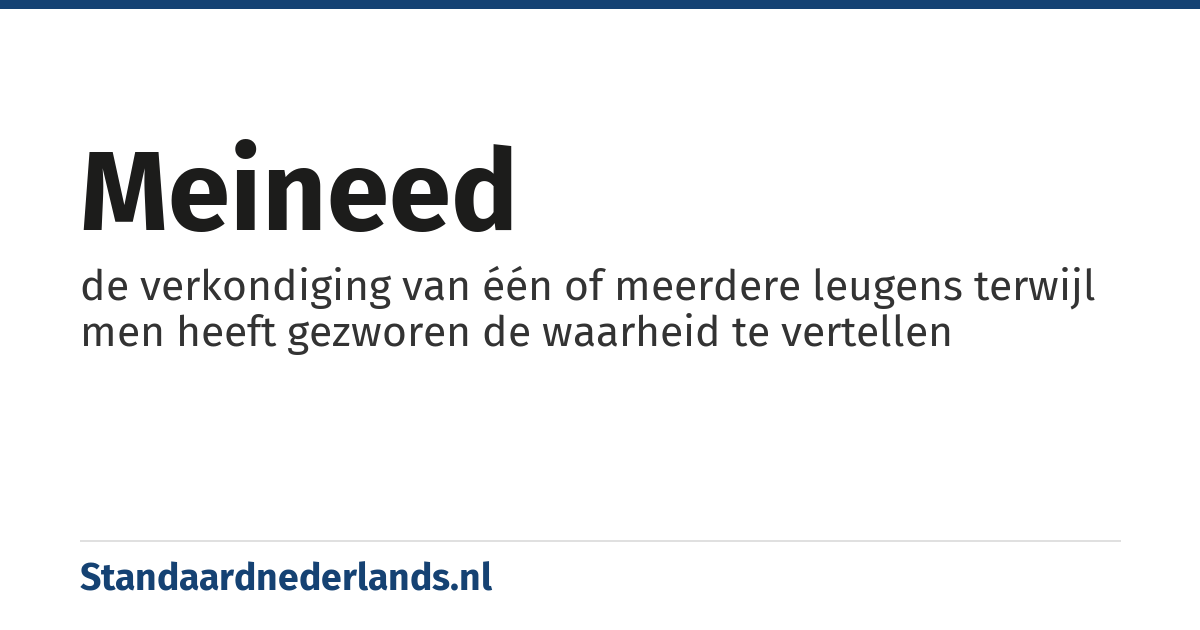meineed: de verkondiging van één of meerdere leugens terwijl men heeft gezworen de waarheid te vertellen