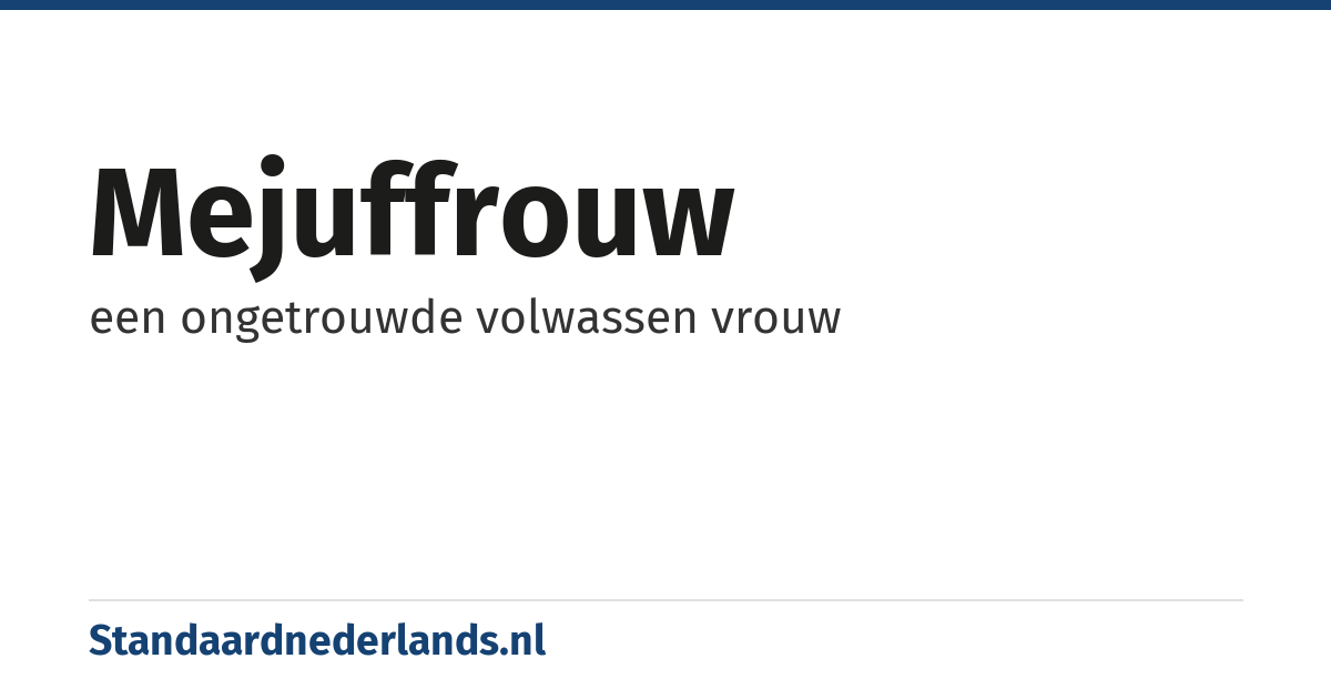 mejuffrouw: een ongetrouwde volwassen vrouw