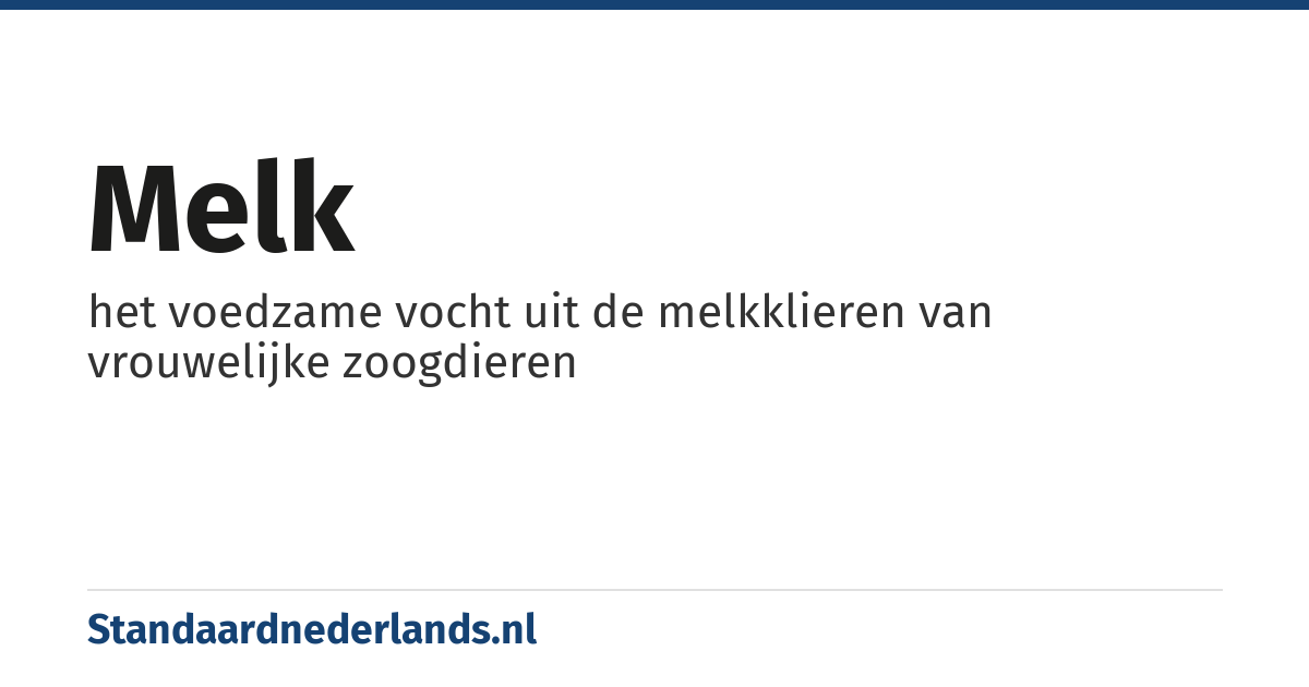 melk: het voedzame vocht uit de melkklieren van vrouwelijke zoogdieren