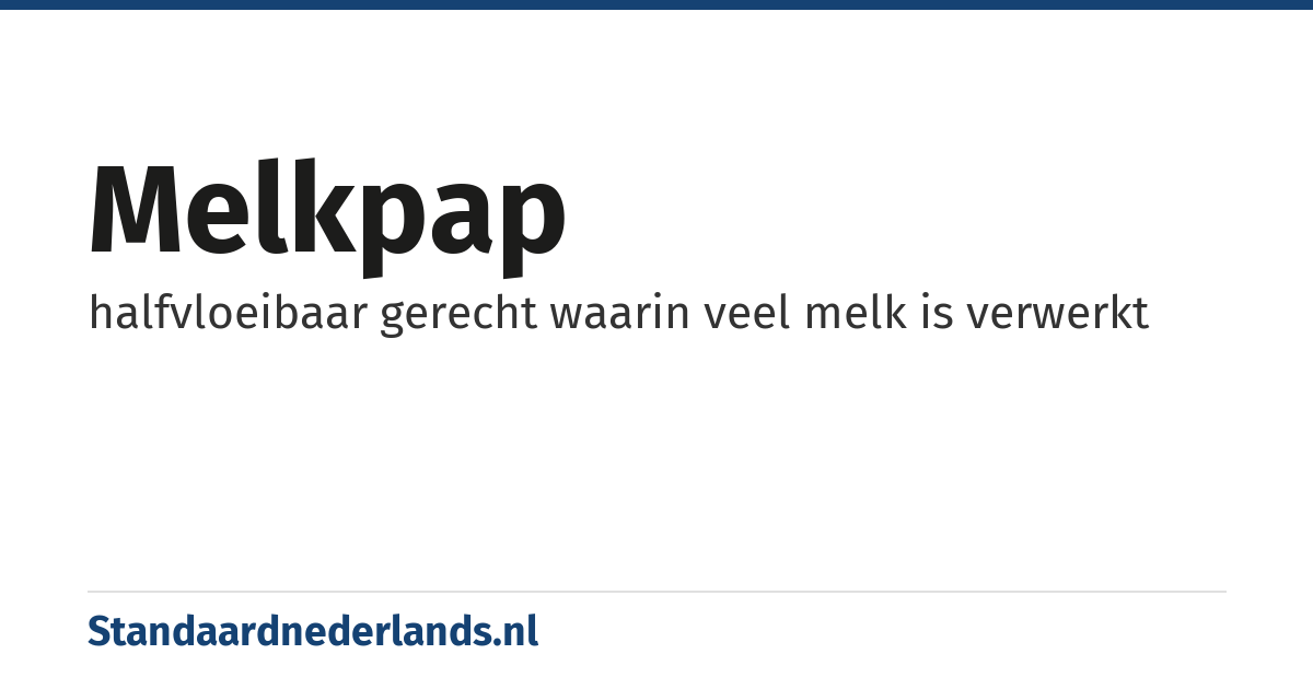 melkpap: halfvloeibaar gerecht waarin veel melk is verwerkt