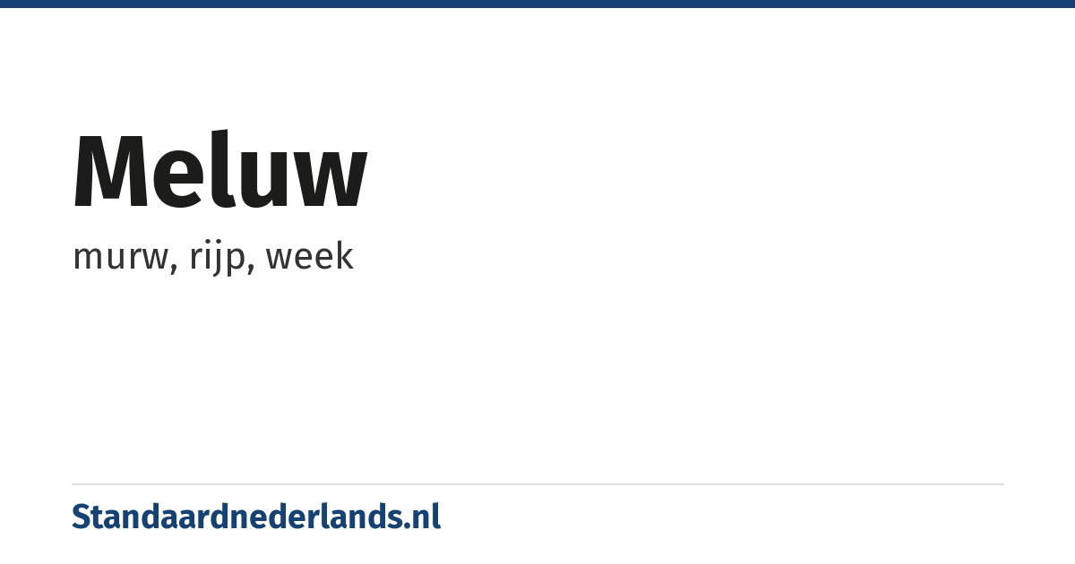 meluw: murw, rijp, week