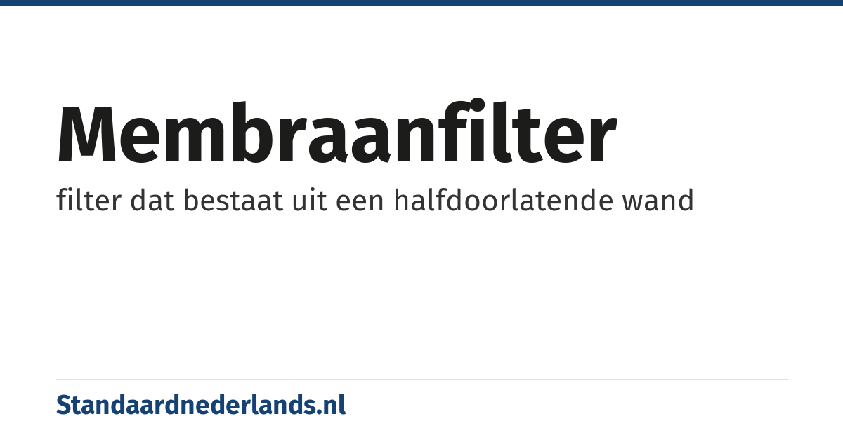 membraanfilter: filter dat bestaat uit een halfdoorlatende wand