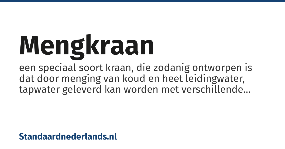 mengkraan: een speciaal soort kraan, die zodanig ontworpen is dat door menging van koud en heet leidingwater, tapwater geleverd kan worden met verschillende temperaturen, ten behoeve van de keuken, de wastafel, de douche of het ligbad