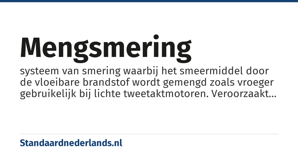 mengsmering: systeem van smering waarbij het smeermiddel door de vloeibare brandstof wordt gemengd zoals vroeger gebruikelijk bij lichte tweetaktmotoren. Veroorzaakt veel blauwe walm