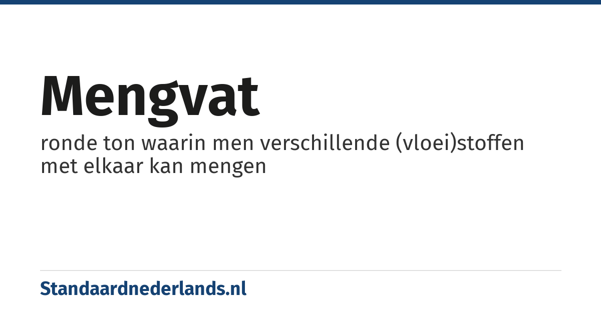 mengvat: ronde ton waarin men verschillende (vloei)stoffen met elkaar kan mengen