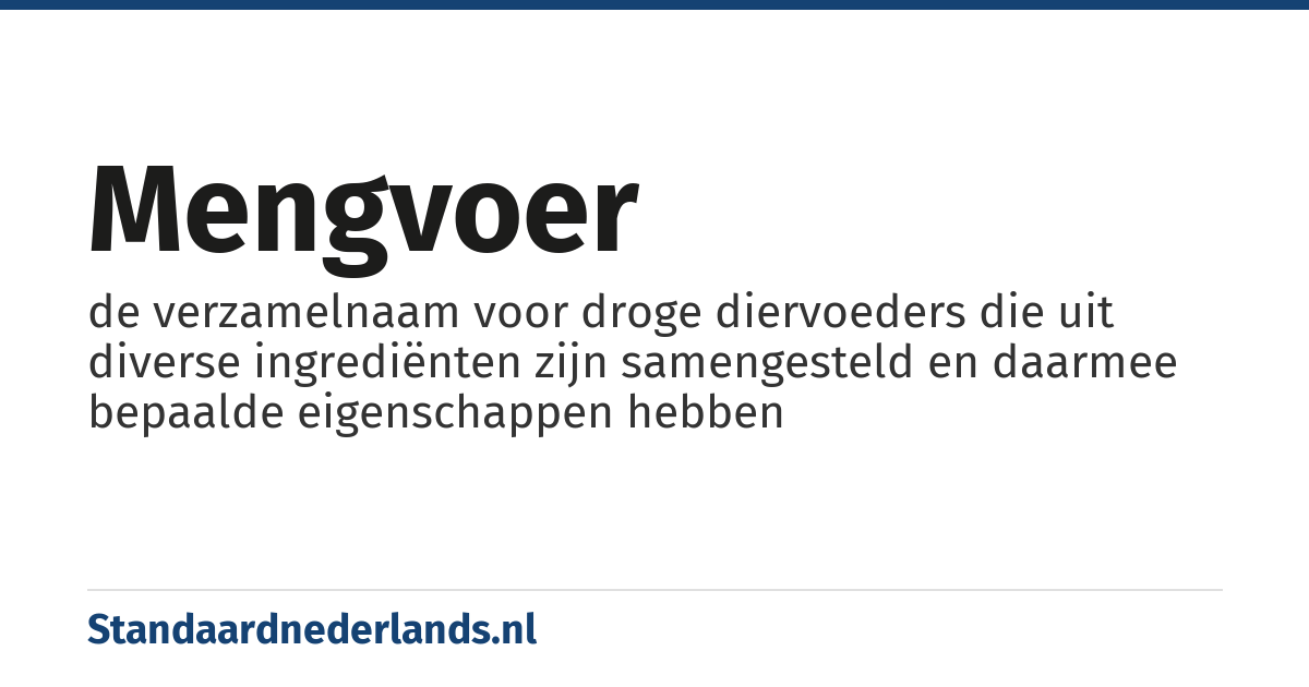 mengvoer: de verzamelnaam voor droge diervoeders die uit diverse ingrediënten zijn samengesteld en daarmee bepaalde eigenschappen hebben
