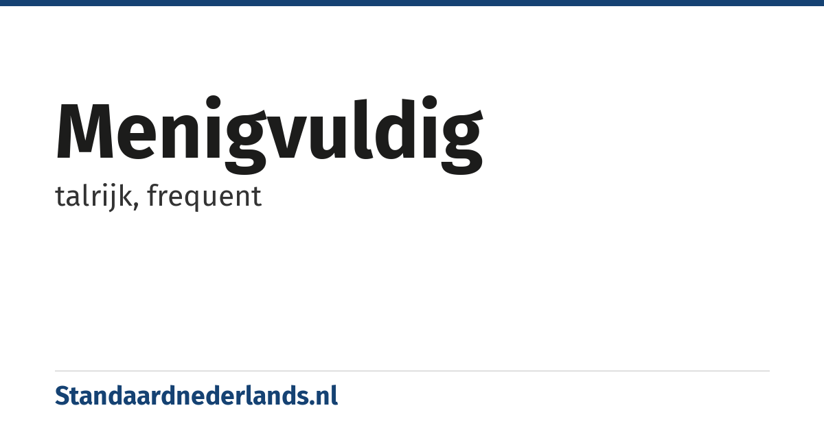 menigvuldig: talrijk, frequent