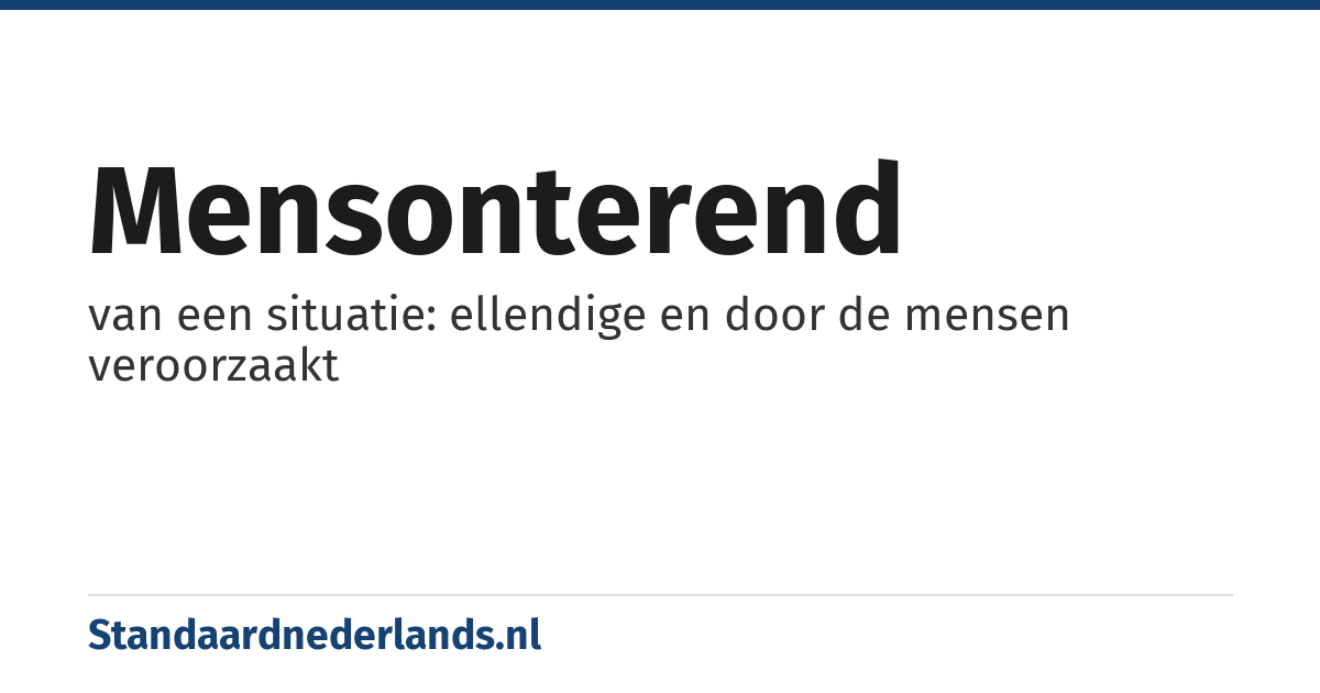 mensonterend: van een situatie: ellendige en door de mensen veroorzaakt