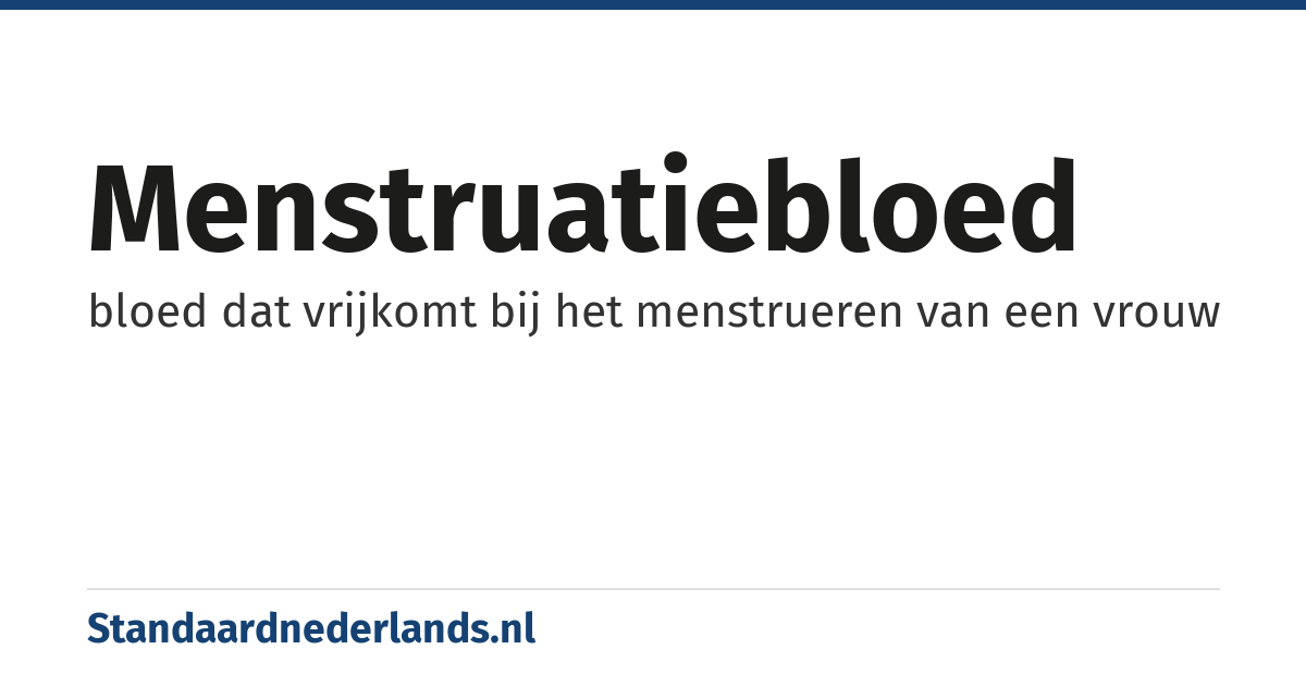 menstruatiebloed: bloed dat vrijkomt bij het menstrueren van een vrouw