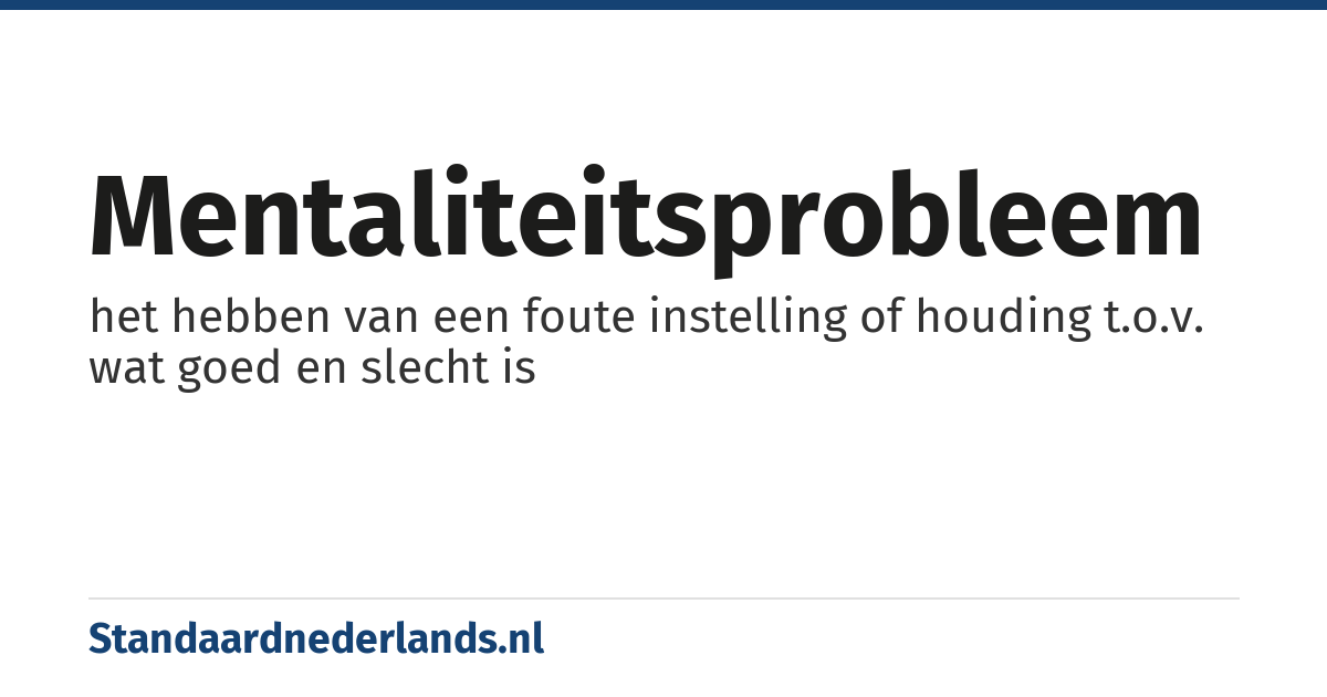 mentaliteitsprobleem: het hebben van een foute instelling of houding t.o.v. wat goed en slecht is