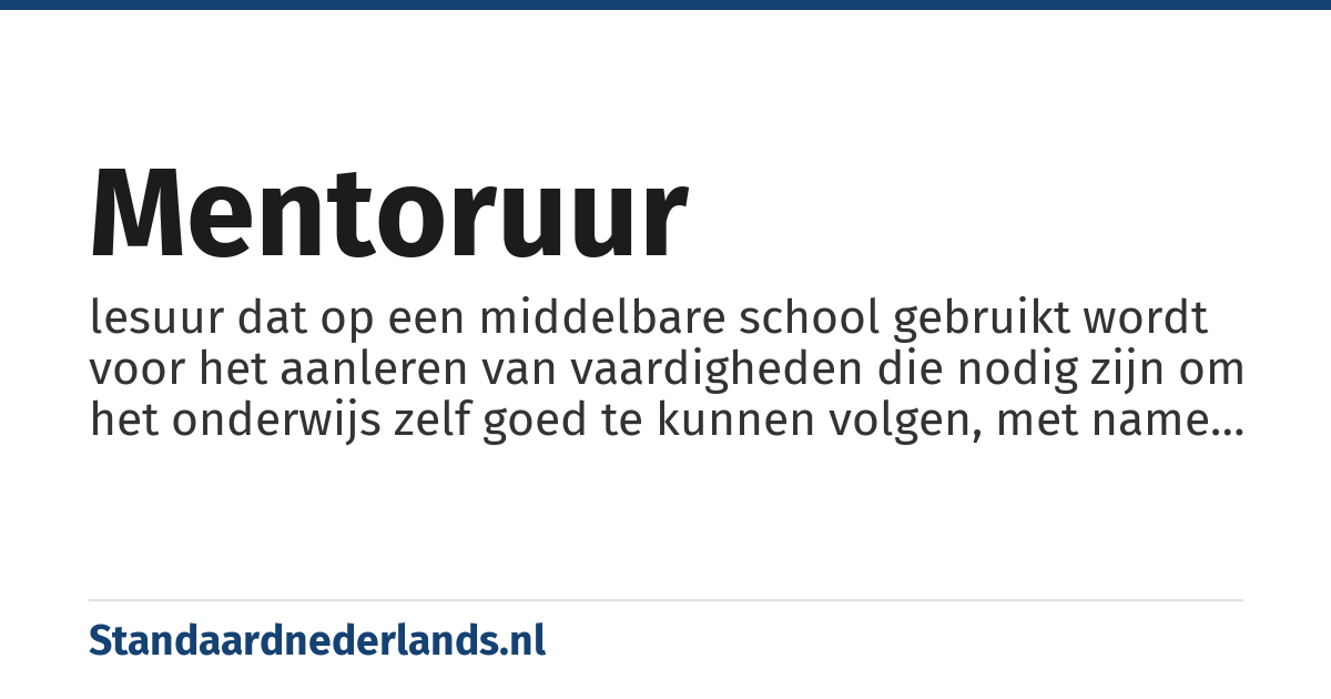 mentoruur: lesuur dat op een middelbare school gebruikt wordt voor het aanleren van vaardigheden die nodig zijn om het onderwijs zelf goed te kunnen volgen, met name door het aanleren van studievaardigheden en sociale vaardigheden