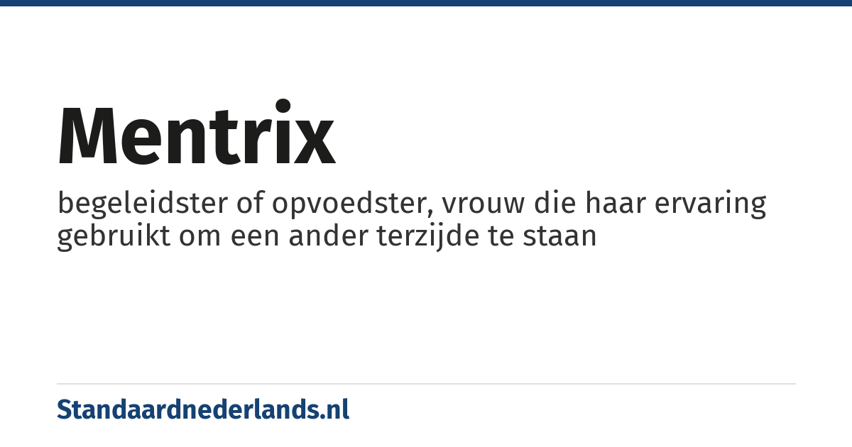 mentrix: begeleidster of opvoedster, vrouw die haar ervaring gebruikt om een ander terzijde te staan