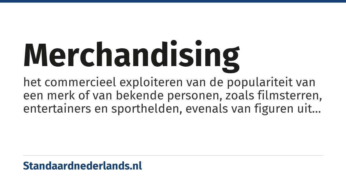 merchandising: het commercieel exploiteren van de populariteit van een merk of van bekende personen, zoals filmsterren, entertainers en sporthelden, evenals van figuren uit films, stripverhalen, games en televisieprogramma's