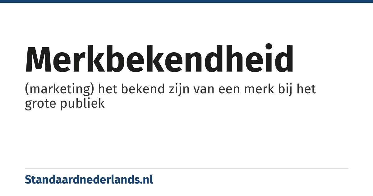 merkbekendheid: (marketing) het bekend zijn van een merk bij het grote publiek
