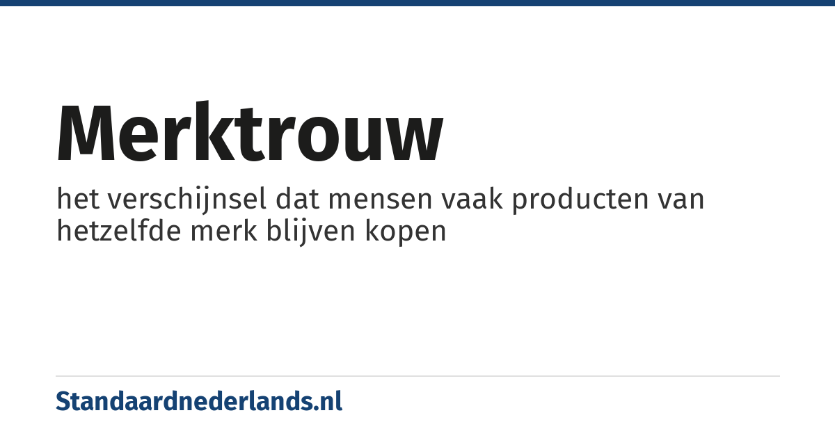 merktrouw: het verschijnsel dat mensen vaak producten van hetzelfde merk blijven kopen