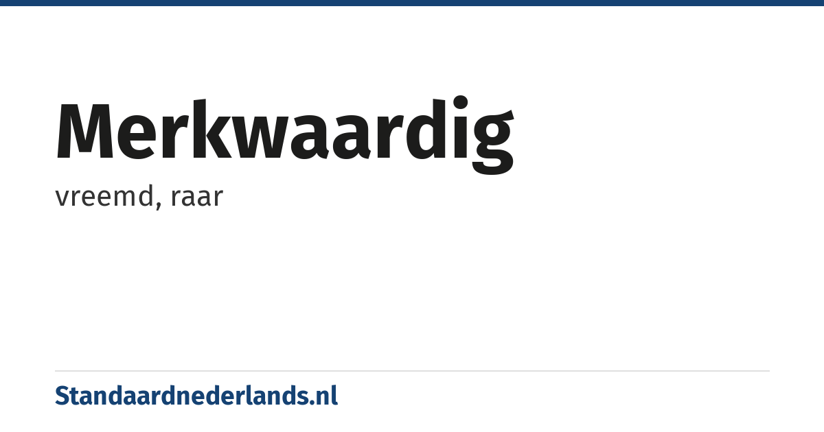 merkwaardig: vreemd, raar