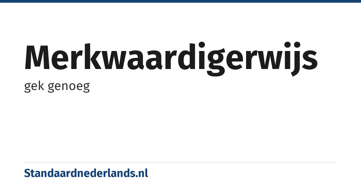 merkwaardigerwijs: gek genoeg