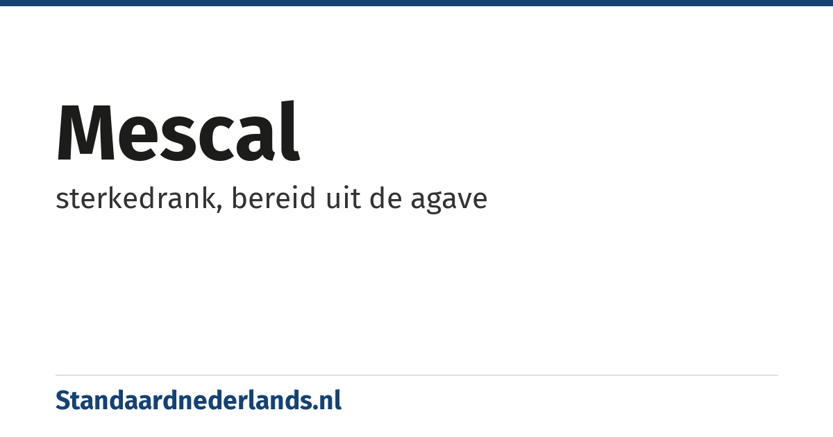 mescal: sterkedrank, bereid uit de agave