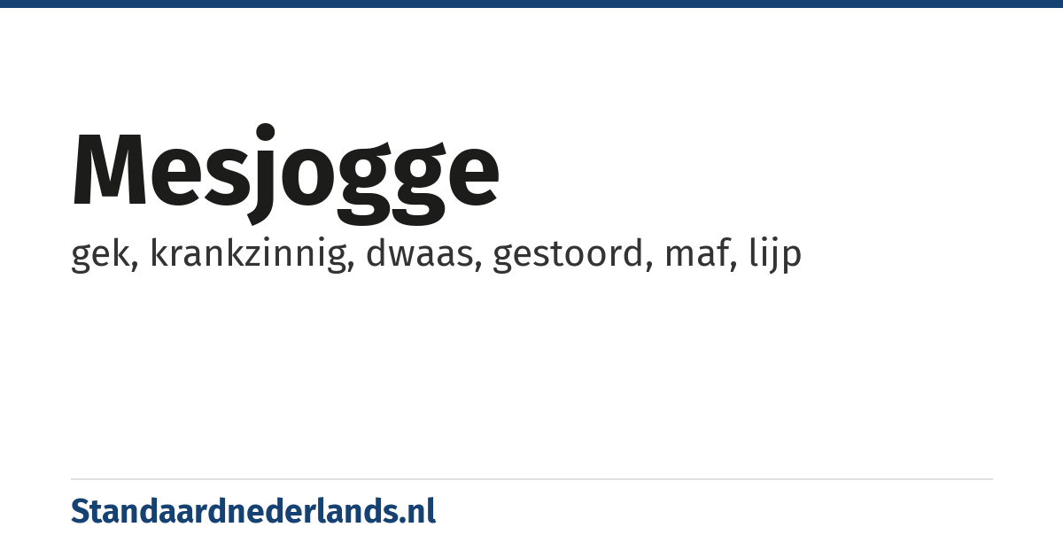 mesjogge: gek, krankzinnig, dwaas, gestoord, maf, lijp