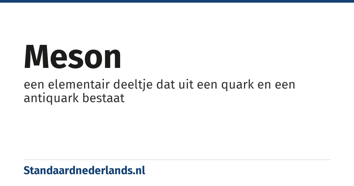 meson: een elementair deeltje dat uit een quark en een antiquark bestaat