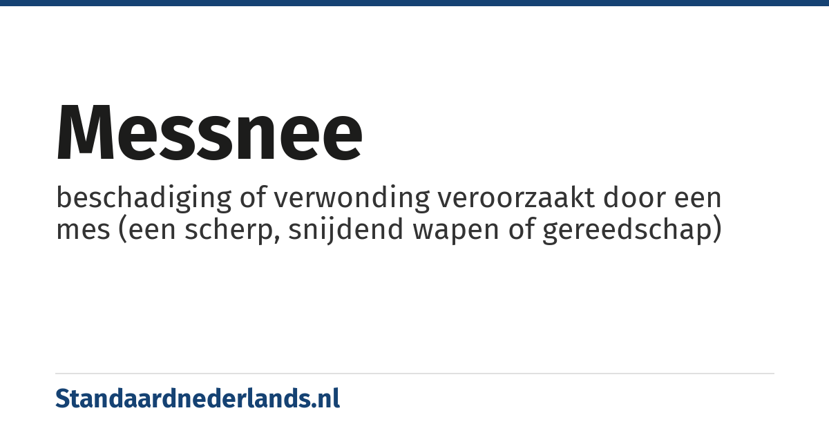 messnee: beschadiging of verwonding veroorzaakt door een mes (een scherp, snijdend wapen of gereedschap)
