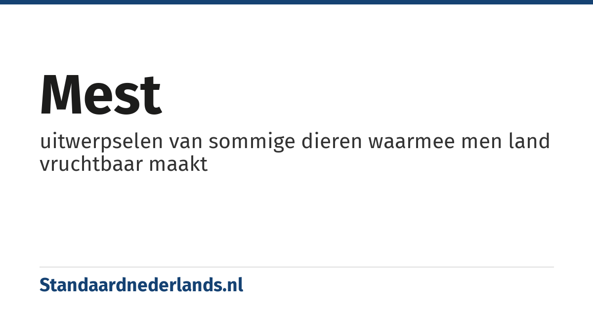 mest: uitwerpselen van sommige dieren waarmee men land vruchtbaar maakt
