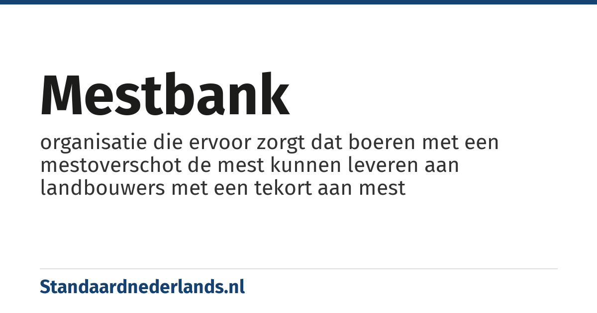 mestbank: organisatie die ervoor zorgt dat boeren met een mestoverschot de mest kunnen leveren aan landbouwers met een tekort aan mest