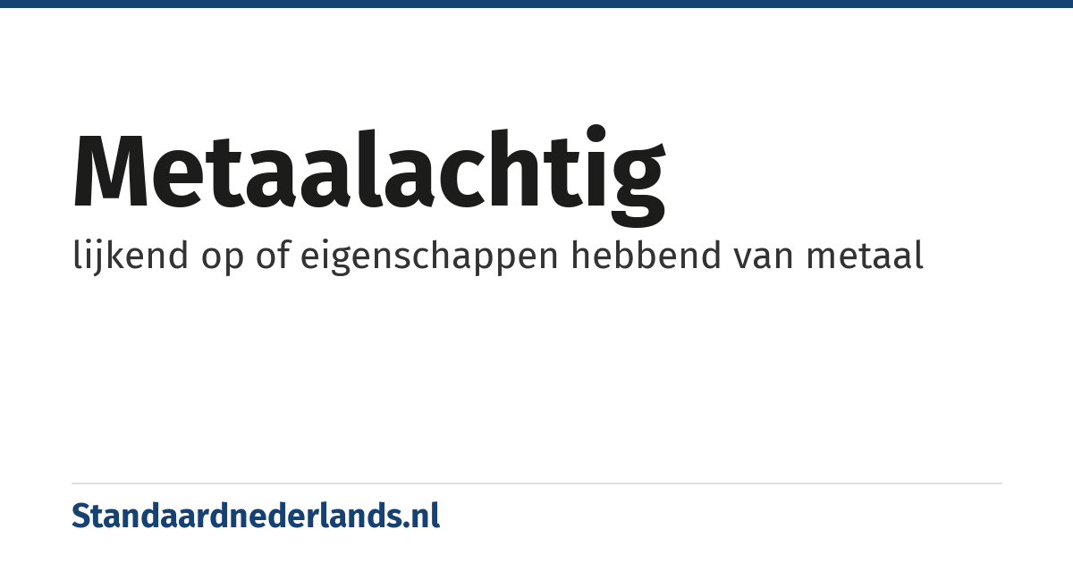 metaalachtig: lijkend op of eigenschappen hebbend van metaal