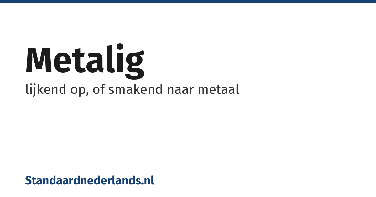 metalig: lijkend op, of smakend naar metaal