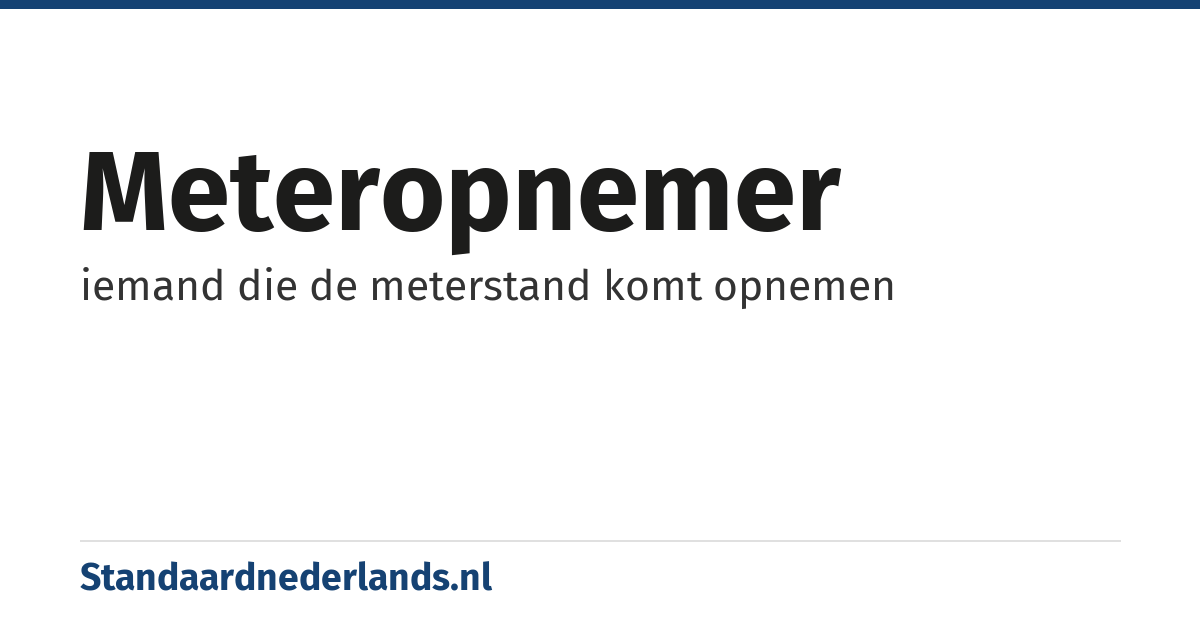 meteropnemer: iemand die de meterstand komt opnemen