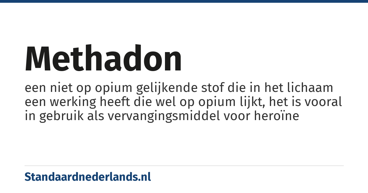 methadon: een niet op opium gelijkende stof die in het lichaam een werking heeft die wel op opium lijkt, het is vooral in gebruik als vervangingsmiddel voor heroïne