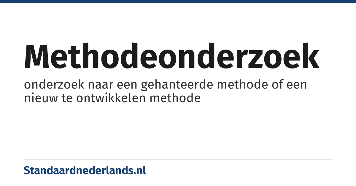 methodeonderzoek: onderzoek naar een gehanteerde methode of een nieuw te ontwikkelen methode