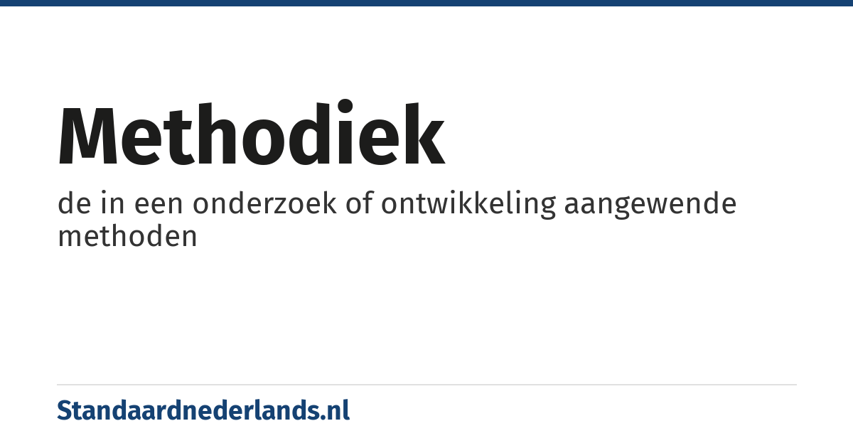 methodiek: de in een onderzoek of ontwikkeling aangewende methoden