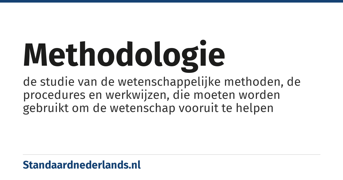 methodologie: de studie van de wetenschappelijke methoden, de procedures en werkwijzen, die moeten worden gebruikt om de wetenschap vooruit te helpen