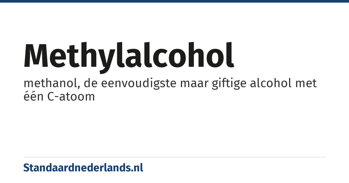 methylalcohol: methanol, de eenvoudigste maar giftige alcohol met één C-atoom