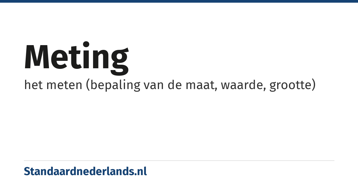 meting: het meten (bepaling van de maat, waarde, grootte)