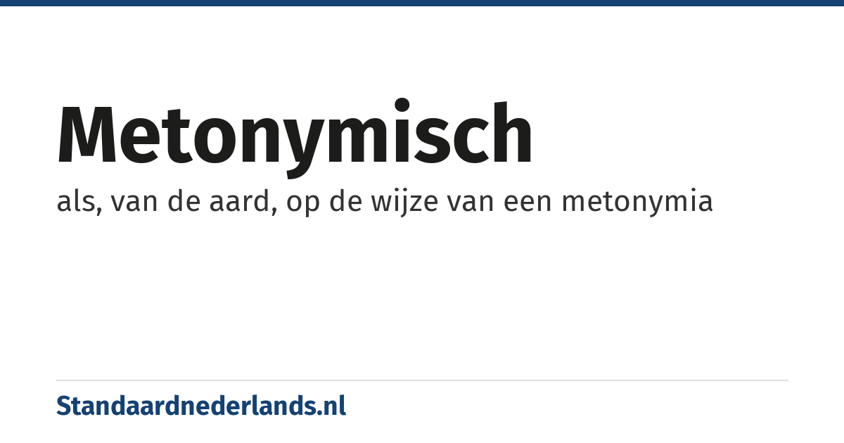 metonymisch: als, van de aard, op de wijze van een metonymia