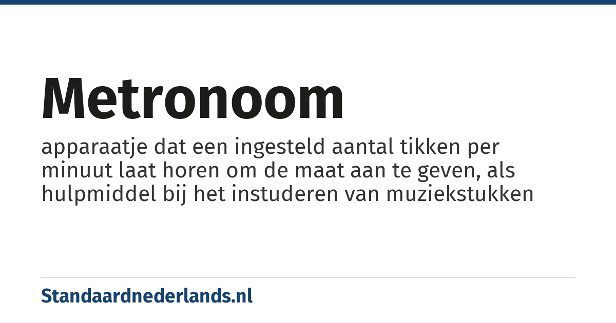 metronoom: apparaatje dat een ingesteld aantal tikken per minuut laat horen om de maat aan te geven, als hulpmiddel bij het instuderen van muziekstukken
