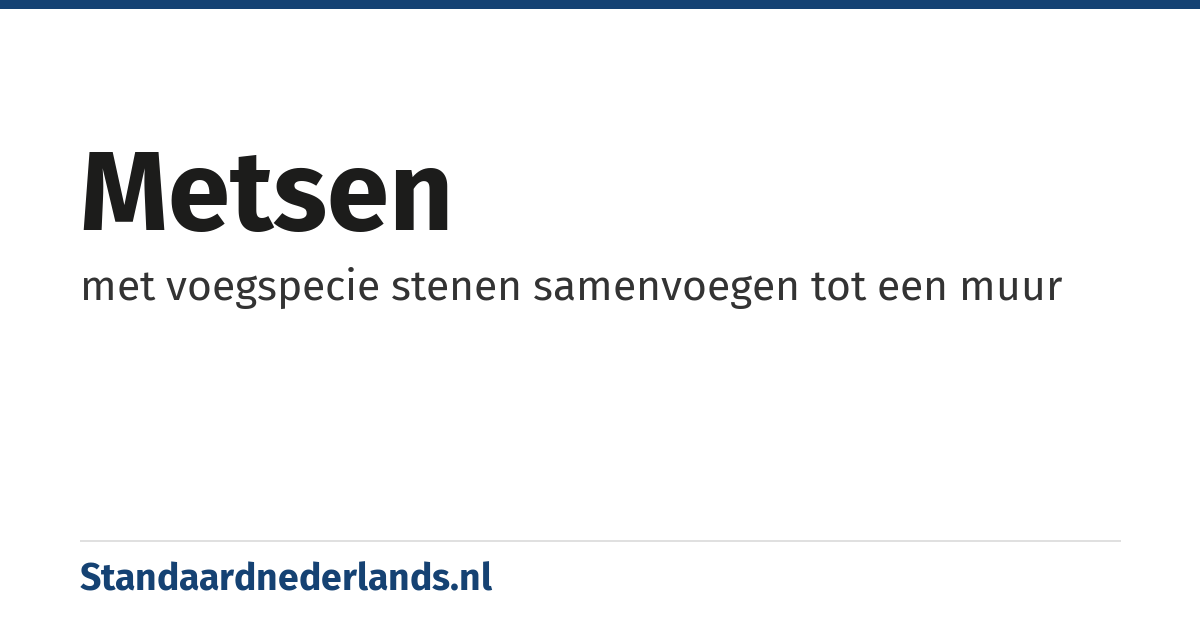 metsen: met voegspecie stenen samenvoegen tot een muur