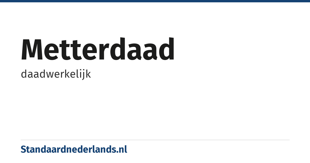 metterdaad: daadwerkelijk