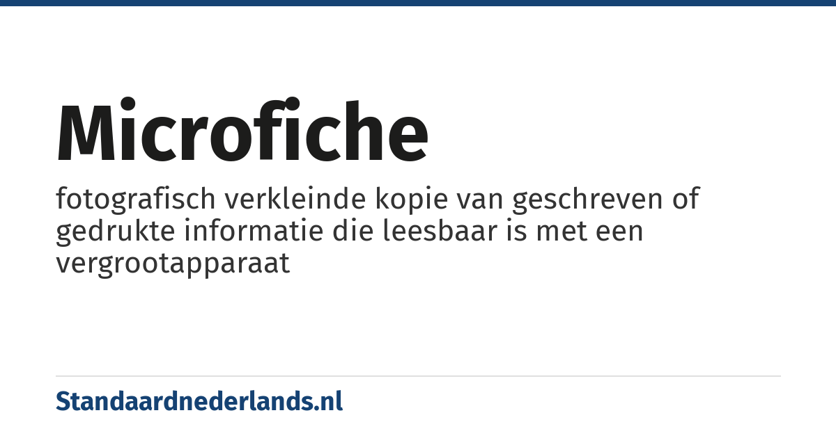 microfiche: fotografisch verkleinde kopie van geschreven of gedrukte informatie die leesbaar is met een vergrootapparaat