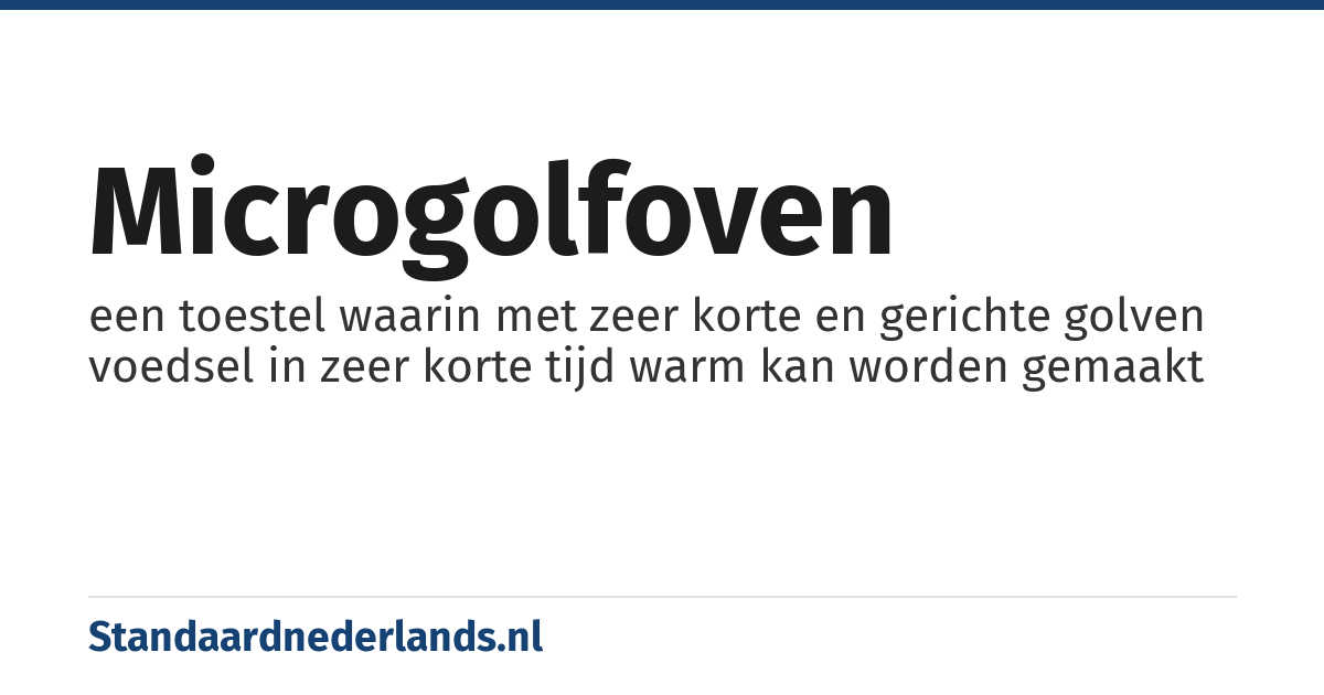microgolfoven: een toestel waarin met zeer korte en gerichte golven voedsel in zeer korte tijd warm kan worden gemaakt
