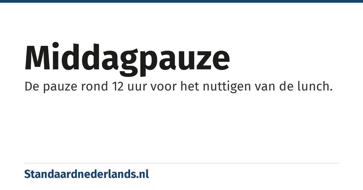 middagpauze: De pauze rond 12 uur voor het nuttigen van de lunch.
