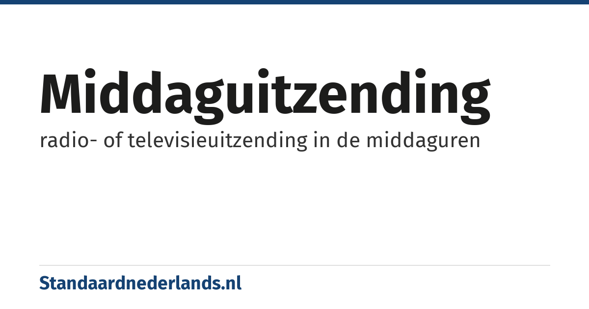middaguitzending: radio- of televisieuitzending in de middaguren