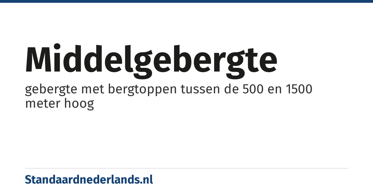 middelgebergte: gebergte met bergtoppen tussen de 500 en 1500 meter hoog