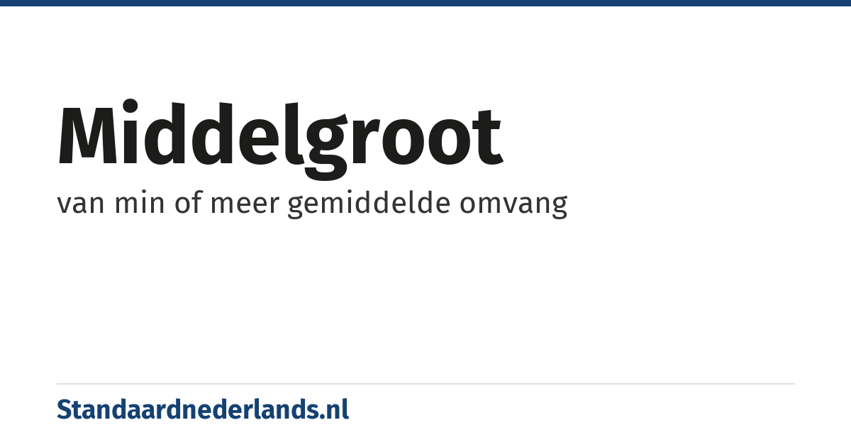 middelgroot: van min of meer gemiddelde omvang