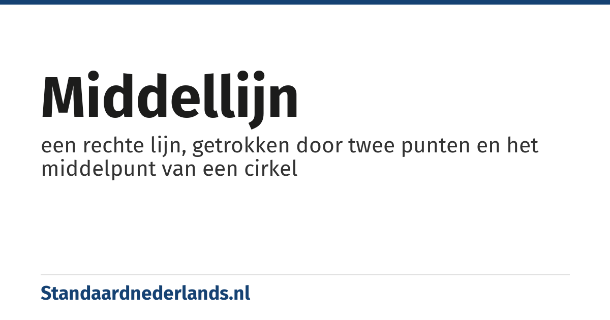 middellijn: een rechte lijn, getrokken door twee punten en het middelpunt van een cirkel
