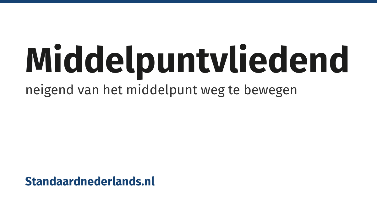 middelpuntvliedend: neigend van het middelpunt weg te bewegen